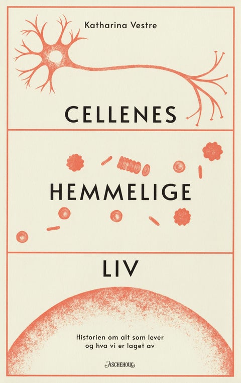 Cellenes hemmelige liv - historien om alt som lever og hva vi er laget av
