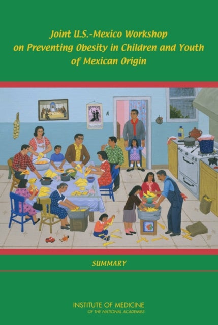Joint U.S.-Mexico Workshop on Preventing Obesity in Children and Youth of Mexican Origin - Summary
