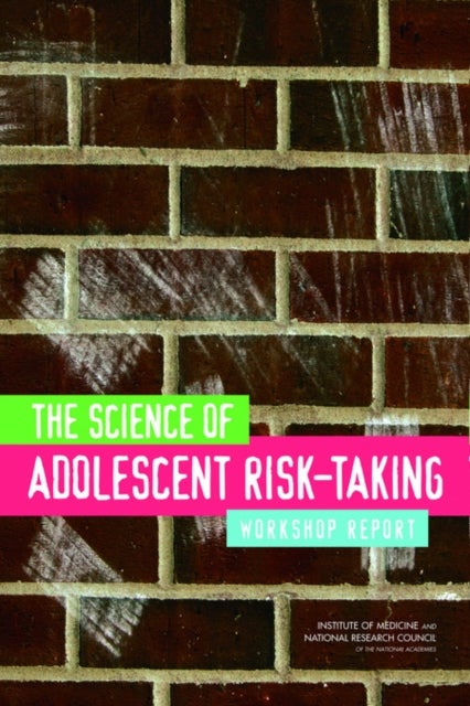 The Science of Adolescent Risk-Taking - Workshop Report
