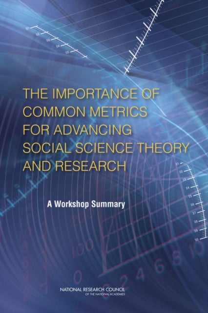 The Importance of Common Metrics for Advancing Social Science Theory and Research - A Workshop Summary