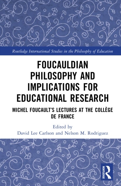 Foucauldian Philosophy and Implications for Educational Research - Michel Foucault’s Lectures at the College de France