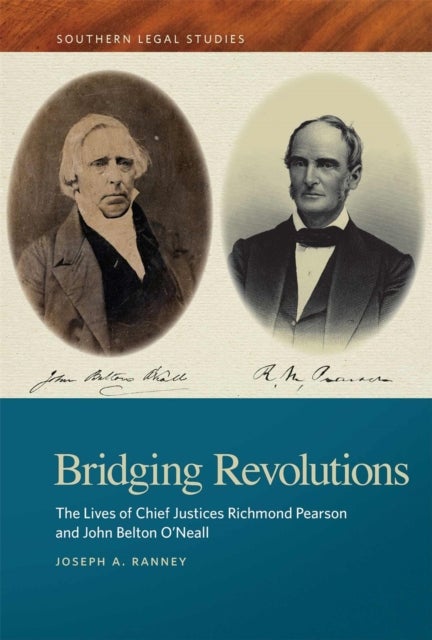 Bridging Revolutions - The Lives of Chief Justices Richmond Pearson and John Belton O'Neall