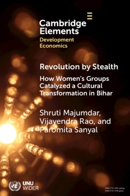 Revolution by Stealth - How Women's Groups Catalyzed a Cultural Transformation in Bihar