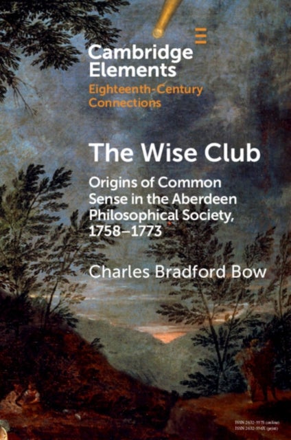 The Wise Club - Origins of Common Sense in the Aberdeen Philosophical Society, 1758–1773