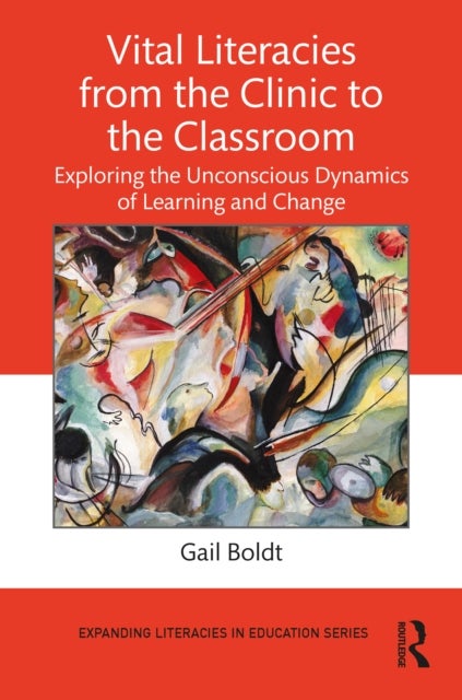 Vital Literacies from the Clinic to the Classroom - Exploring the Unconscious Dynamics of Learning and Change