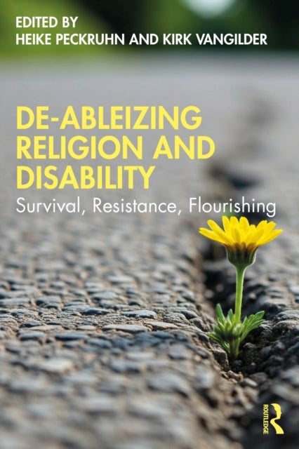 De-Ableizing Religion and Disability - Survival, Resistance, Flourishing