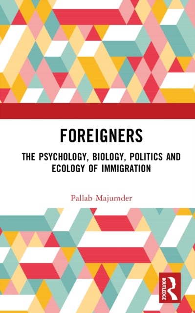 Foreigners - The Psychology, Biology, Politics and Ecology of Immigration