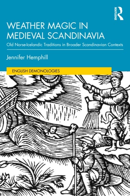 Weather Magic in Medieval Scandinavia - Old Norse-Icelandic Traditions in Broader Scandinavian Contexts