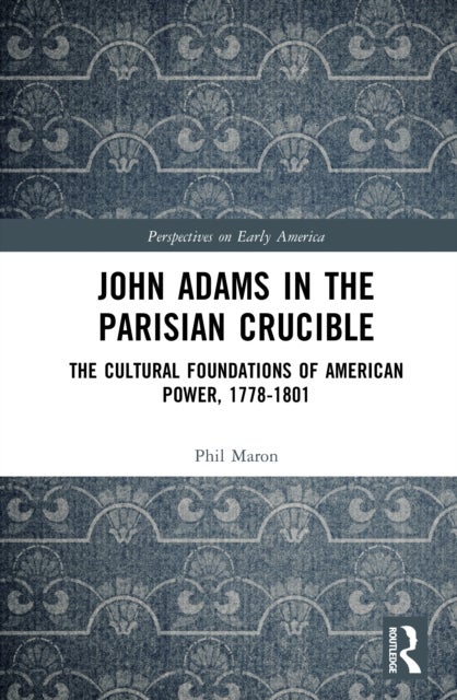 John Adams in the Parisian Crucible