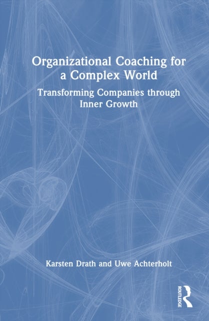 Organizational Coaching for a Complex World - Transforming Companies through Inner Growth