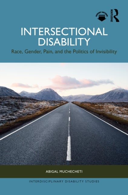 Intersectional Disability - Race, Gender, Pain, and the Politics of Invisibility