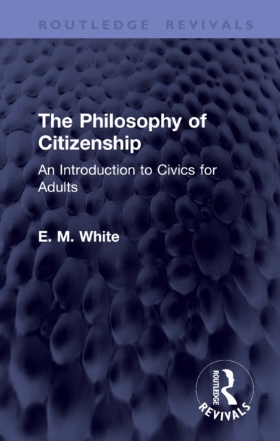 The Philosophy of Citizenship - An Introduction to Civics for Adults