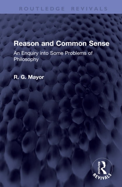 Reason and Common Sense - An Enquiry into Some Problems of Philosophy