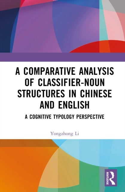 A Comparative Analysis of Classifier-Noun Structures in Chinese and English - A Cognitive Typology Perspective