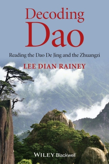 Decoding Dao – Reading the Dao De Jing (Tao Te Ching) and the Zhuangzi (Chuang Tzu) - Reading the Dao De Jing (Tao Te Ching) and the Zhuangzi (Chuang Tzu)