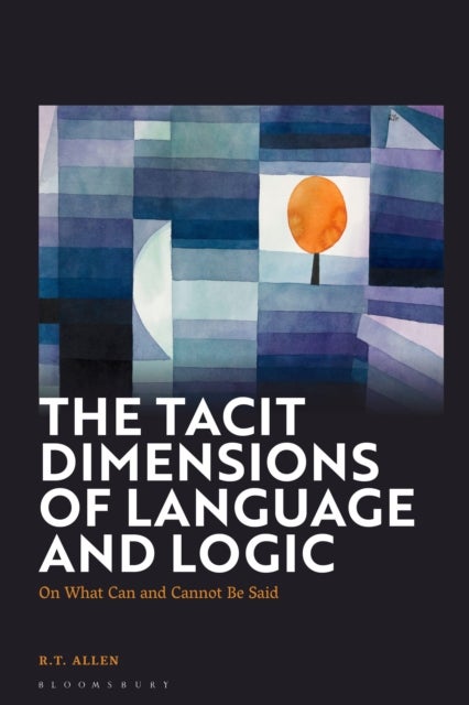 The Tacit Dimensions of Language and Logic - On What Can and Cannot Be Said