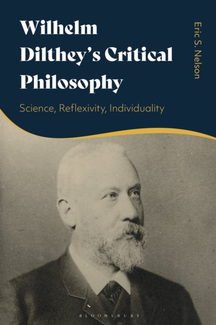 Wilhelm Dilthey's Critical Philosophy - Science, Reflexivity, Individuality