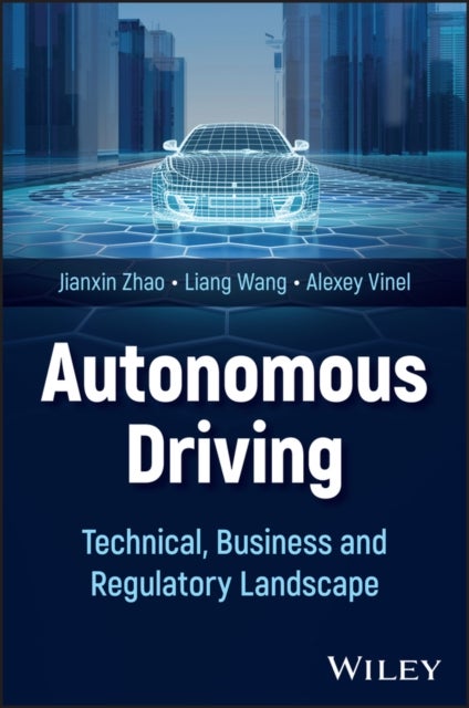 Autonomous Driving: Technical, Business and Regula tory Landscape - Technology, Business, and Regulation