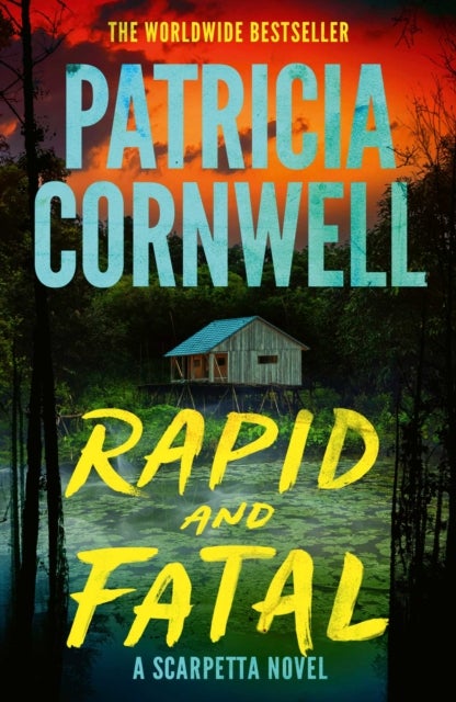 Rapid and Fatal - The new Scarpetta thriller from No.1 Sunday Times bestselling author Patricia Cornwell