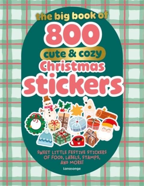 The Big Book of 800 Cute & Cozy Christmas Stickers - Sweet Little Festive Stickers of Food, Labels, Stamps, and More!