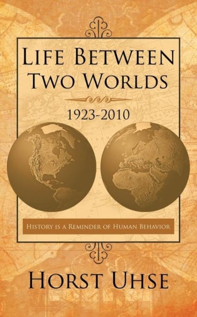 Life Between Two Worlds 1923-2010 - History is a Reminder of Human Behavior