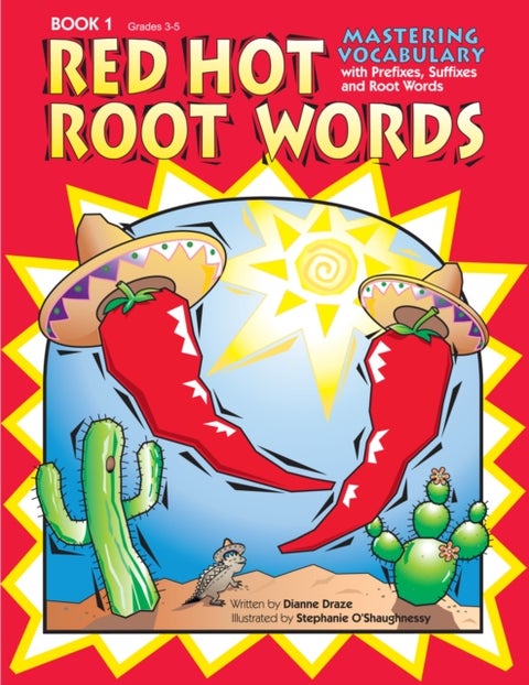 Red Hot Root Words - Mastering Vocabulary With Prefixes, Suffixes, and Root Words (Book 1, Grades 3-5)
