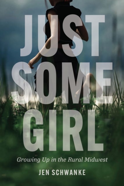Just Some Girl - Growing Up in the Rural Midwest