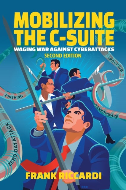 Mobilizing the C-Suite - Waging War Against Cyberattacks from Ransomware