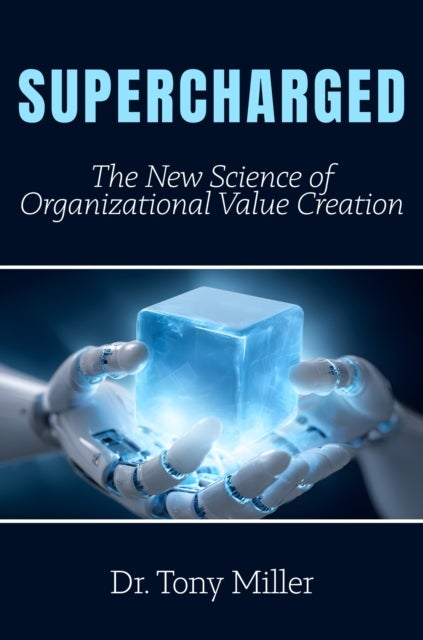 Supercharged - The New Science of Organizational Value Creation