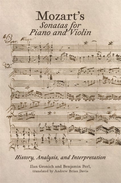 Mozart’s Sonatas for Piano and Violin - History, Analysis, and Interpretation