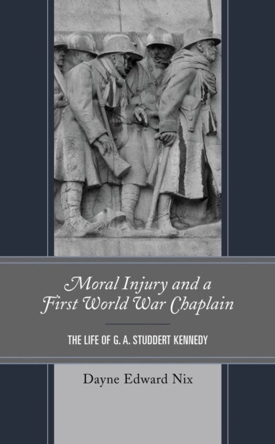 Moral Injury and a First World War Chaplain - The Life of G. A. Studdert Kennedy