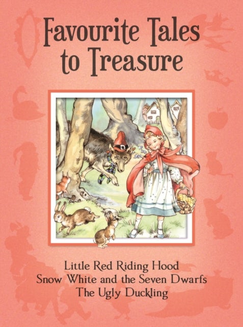 Favourite Tales to Treasure - Little Red Riding Hood, Snow White and the Seven Dwarfs, the Ugly Duckling