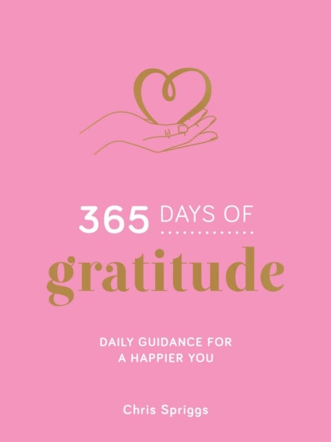 365 Days of Gratitude - Daily Guidance for a Happier You