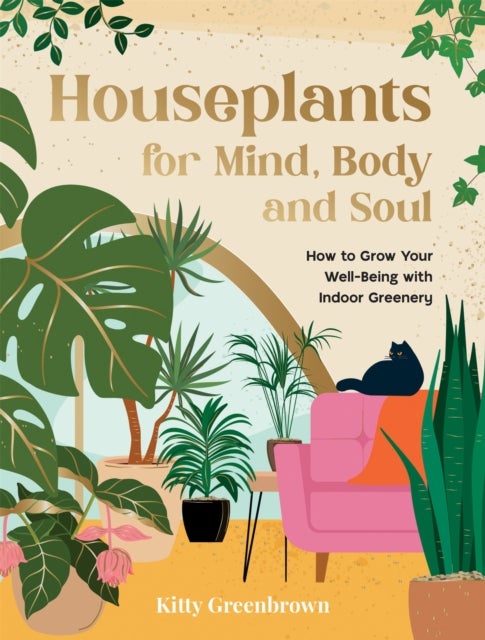 Houseplants for Mind, Body and Soul - How to Grow Your Well-Being with Indoor Greenery