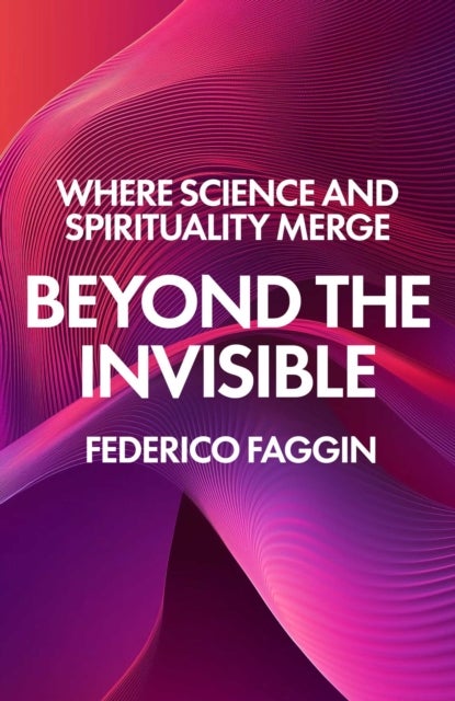 Beyond the Invisible - Where Science and Spirituality Merge