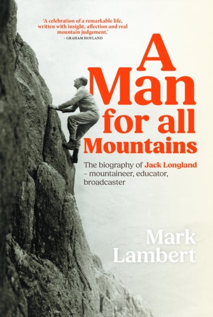 A Man for All Mountains - The biography of Jack Longland – mountaineer, educator, broadcaster