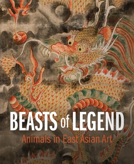 Beasts of Legend - Animals in East Asian Art