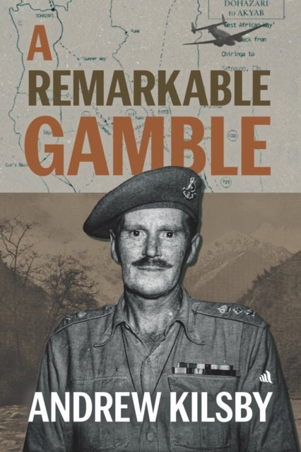 Remarkable Gamble - The story of Lieutenant-Colonel Walter Morris Felix Gamble OBE MC, incorporating his wartime memoir Burma Venture.