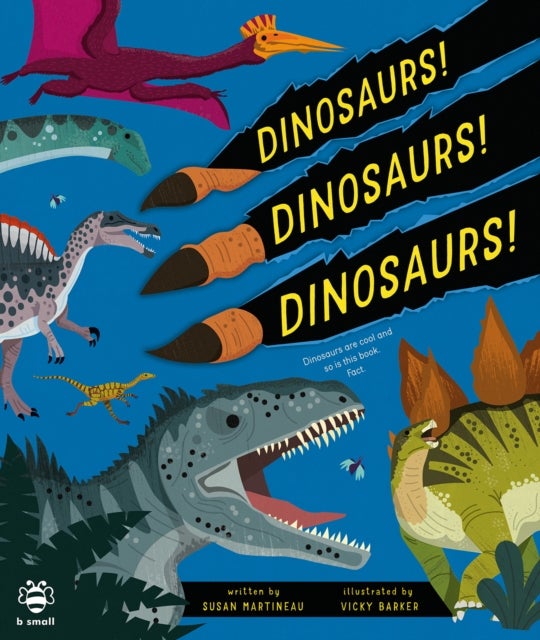 Dinosaurs! Dinosaurs! Dinosaurs! - Dinosaurs are Cool and So is This Book. Fact.