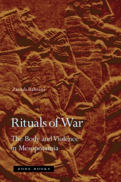 Rituals of War - The Body and Violence in Mesopotamia