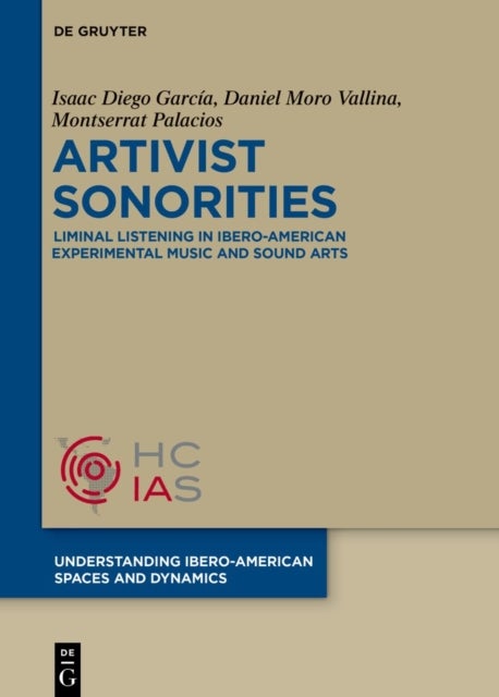 Artivist Sonorities - Liminal Listening in Ibero-American Experimental Music and Sound Arts