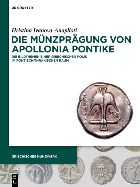 Die Munzpragung Von Apollonia Pontike - Die Bildthemen Einer Griechischen Polis Im Pontisch-Thrakischen Raum