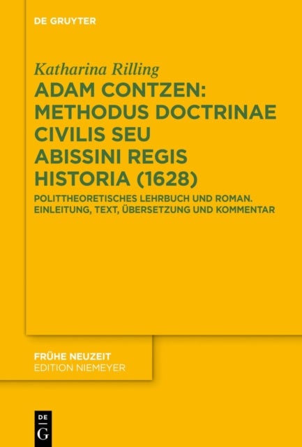 Adam Contzen: Methodus Doctrinae Civilis Seu Abissini Regis Historia (1628) - Polittheoretisches Lehrbuch Und Roman. Einleitung, Text, Ubersetzung Und Kommentar