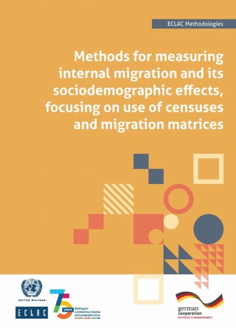 Methods for Measuring Internal Migration and Its Sociodemographic Effects, Focusing on Use of Censuses and Migration Matrices - ECLAC Methodologies No. 4