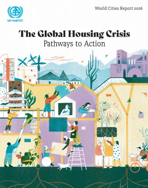 World Cities Report 2026 - The Global Housing Crisis: Pathways to Action