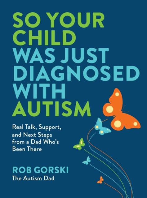 So Your Child Was Just Diagnosed with Autism - Real Talk, Support, and Next Steps from a Dad Who’s Been There