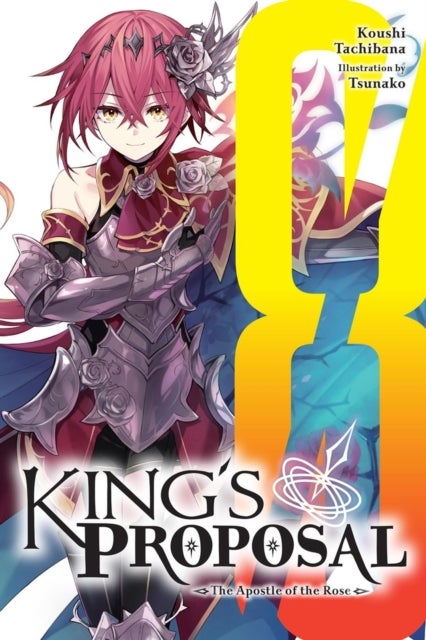 King's Proposal, Vol. 8 (light novel) - The Apostle of the Rose