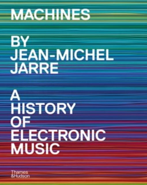 Machines - A History of Electronic Music by Jean-Michel Jarre