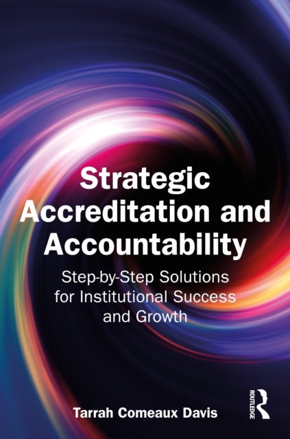 Strategic Accreditation and Accountability - Step-by-Step Solutions for Institutional Success and Growth