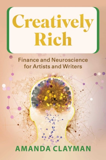 Creatively Rich - Finance and Neuroscience for Artists and Writers